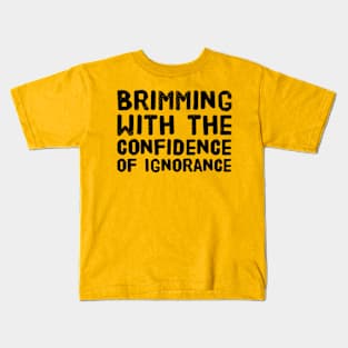 The Confidence of Ignorance Kids T-Shirt